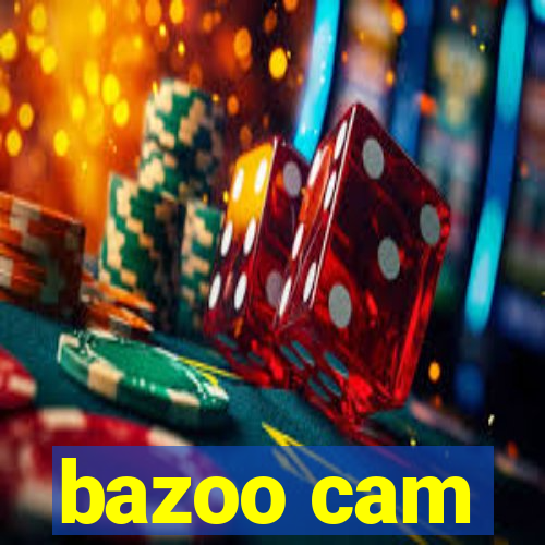 bazoo cam